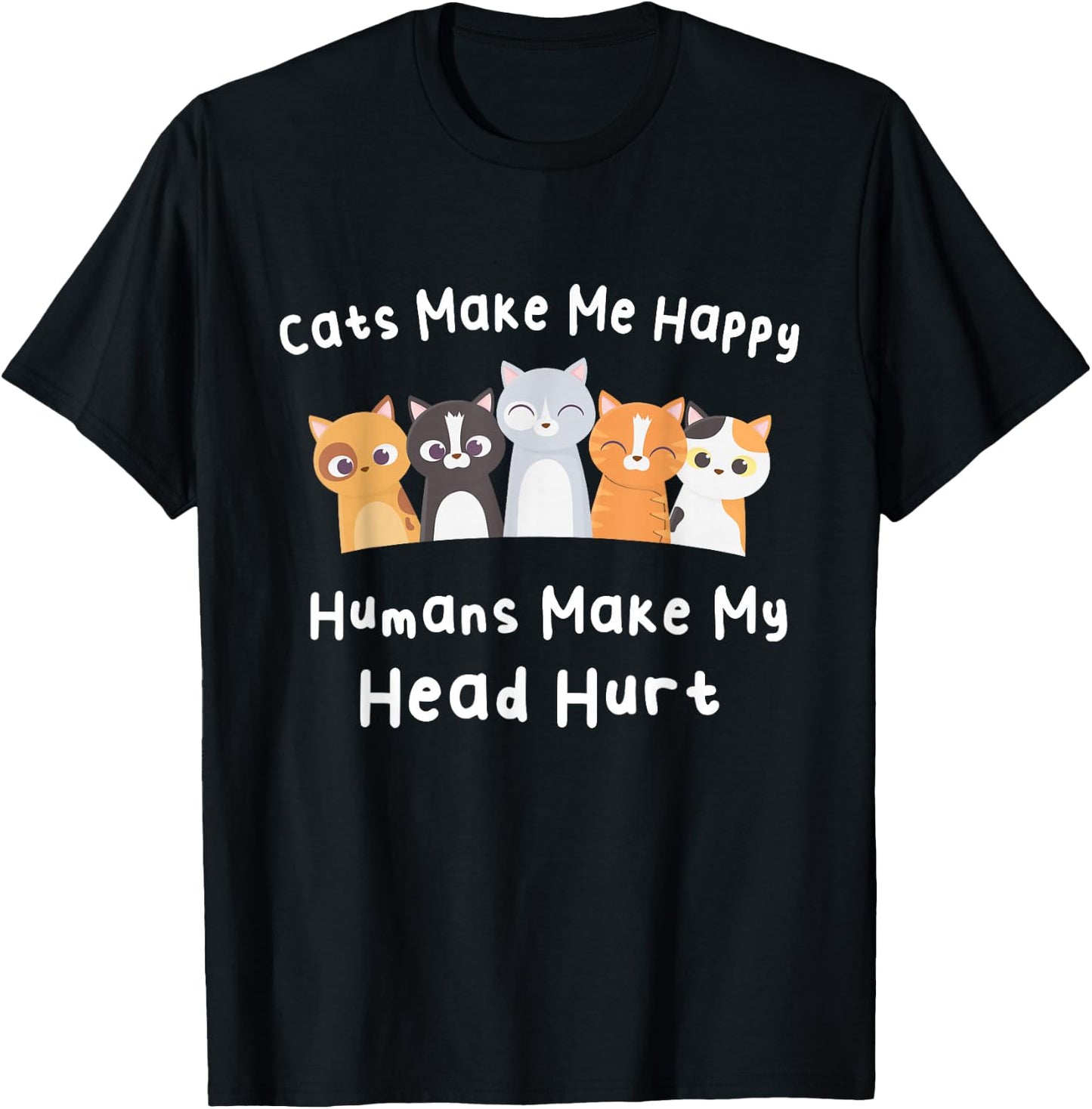 Funny Cats Make Me Happy Humans Make My Head Hurt Cats Lover T-Shirt - T-Shirt | Black