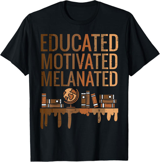 Educated Motivated Melanated Black History African Pride T-Shirt - T-Shirt | Black