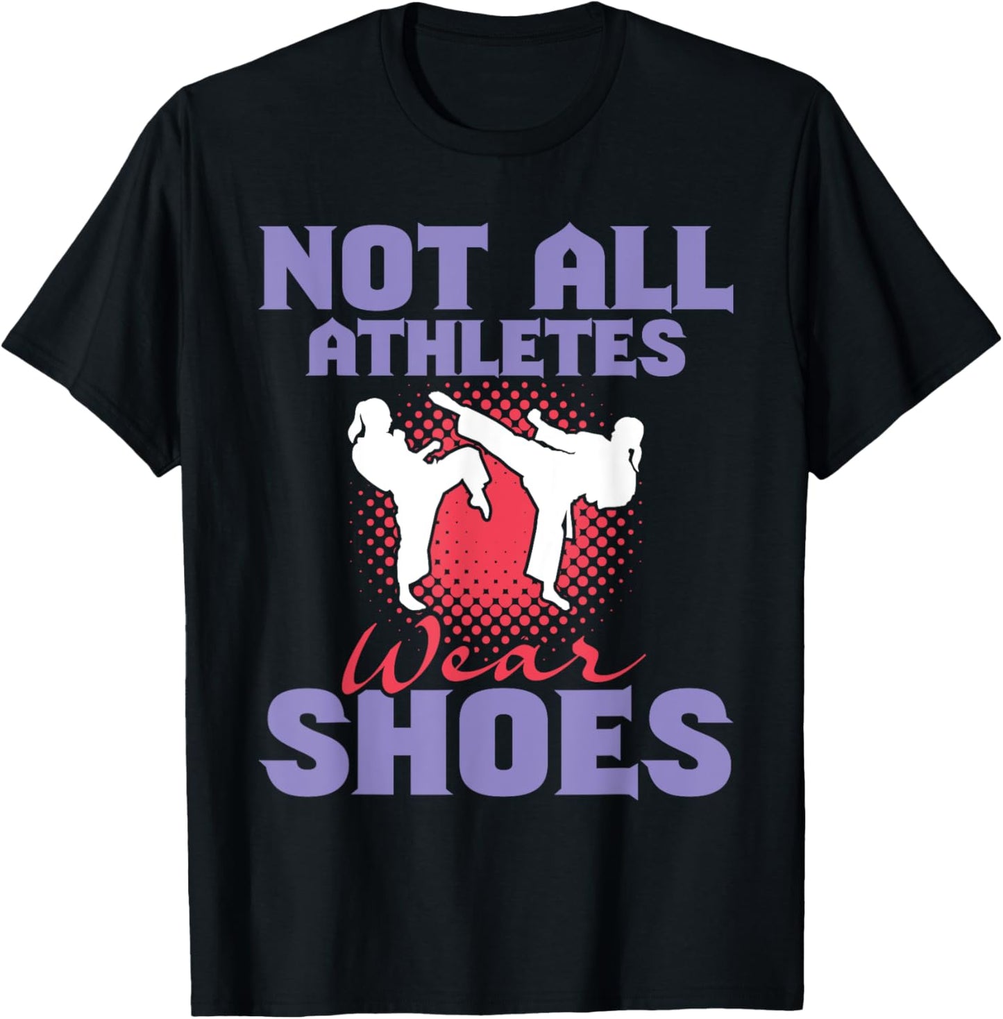 Not All Athletes Wear Shoes - Karate Karateka Martial Arts T-Shirt - T-Shirt | Black