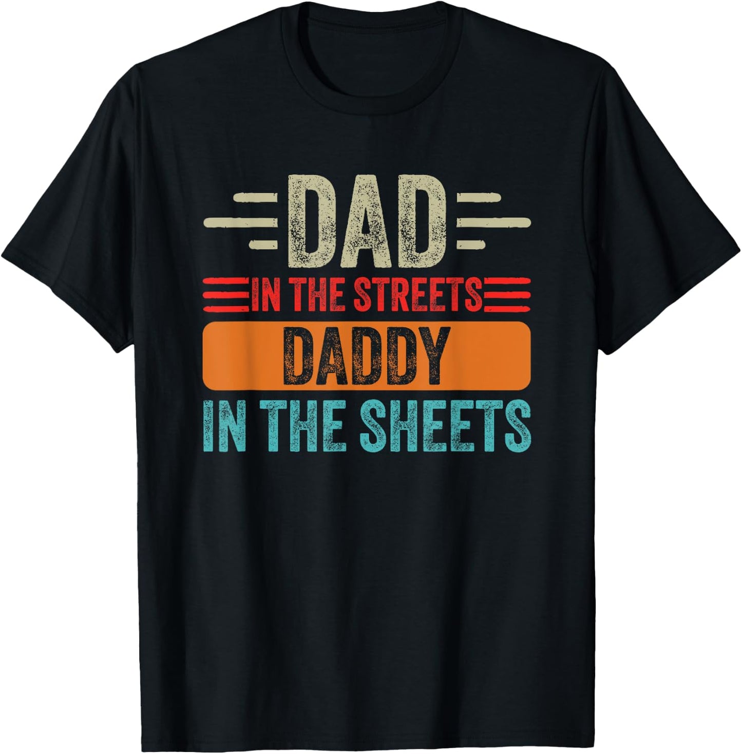 Dad In The Streets Daddy In The Sheets Father's Day Funny T-Shirt - T-Shirt | Black