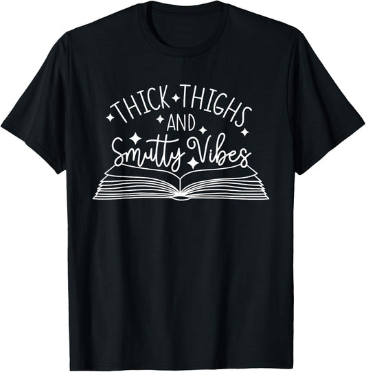 Thick Thighs and Smutty Vibes, Smut Reader T-Shirt - T-Shirt | Black