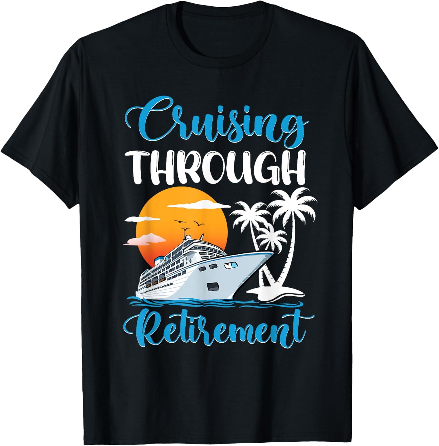 Cruising Through Retirement Cruise Retired T-Shirt - T-Shirt | Black