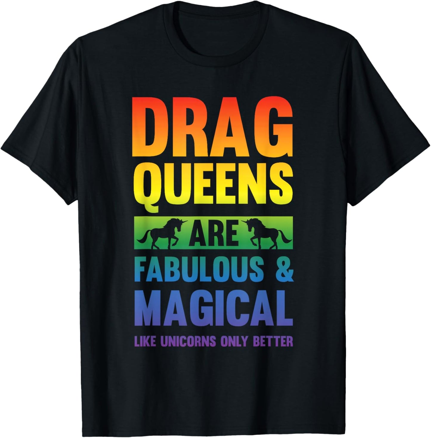 Drag Queen Drag Queens Are Like Unicorns Funny Drag Show T-Shirt - T-Shirt | Black