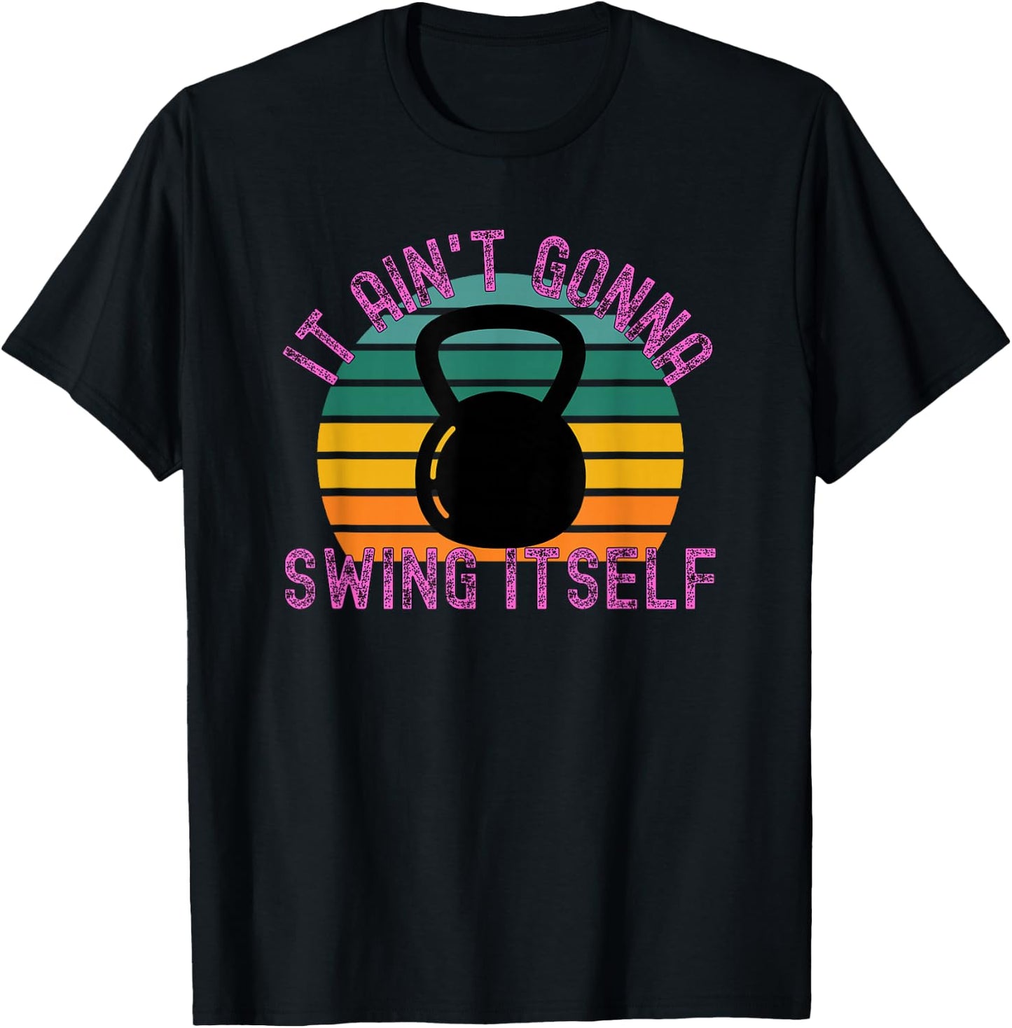It Ain't Gonna Swing Itself | Funny Kettlebell Workout Gym T-Shirt - T-Shirt | Black