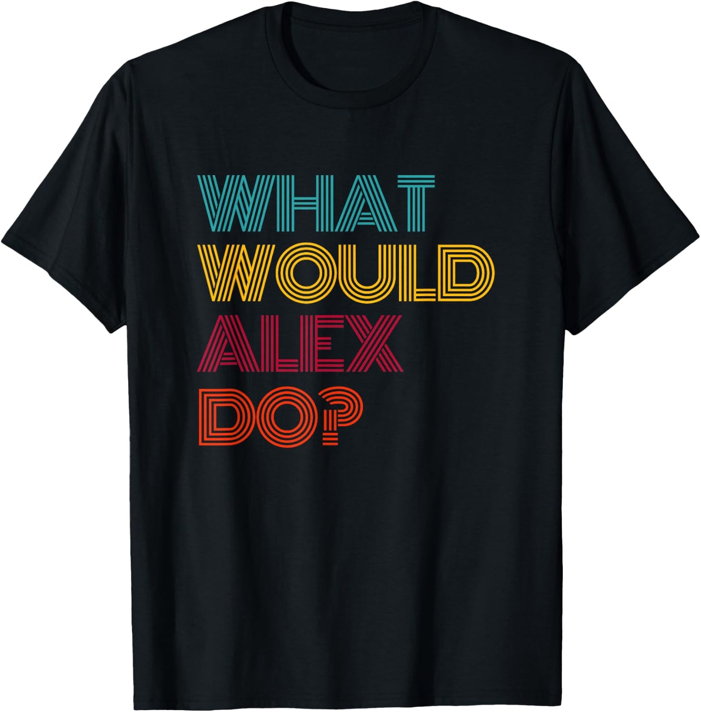 What Would Alex Do? I Love Alex T-Shirt - T-Shirt | Black