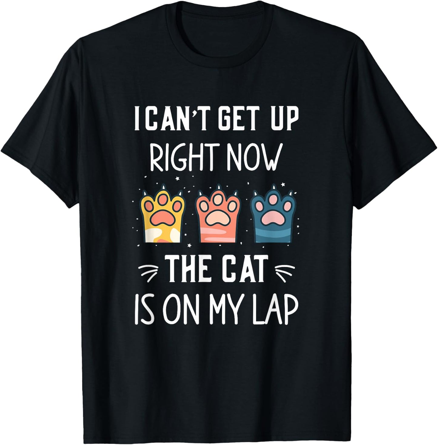 I Can’t Get Up Right Now the Cat is on My Lap T-Shirt - T-Shirt | Black