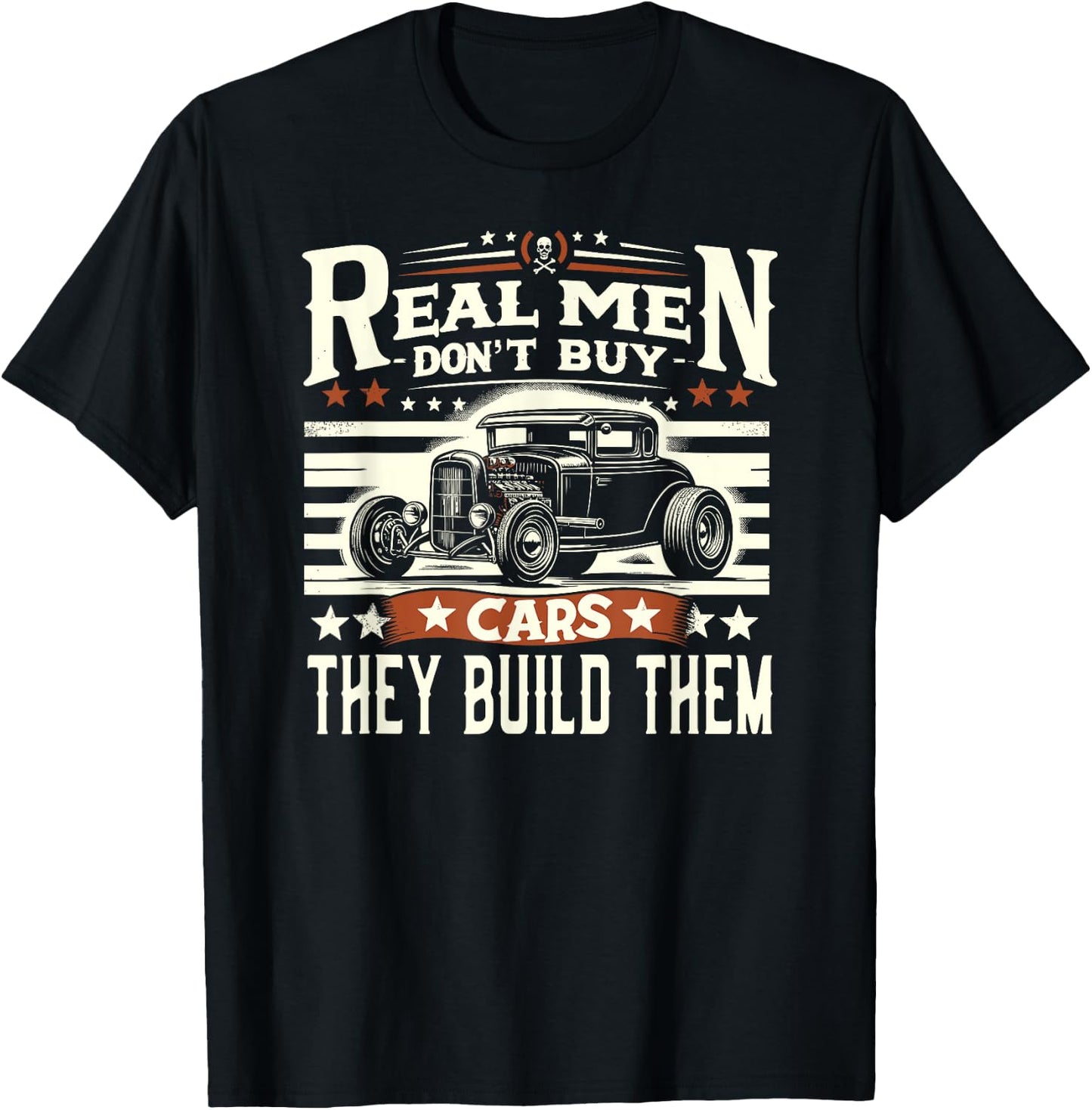 Rat Rod, Real Men Dont Buy Cars, Vintage Hot Rod Mechanic T-Shirt - T-Shirt | Black