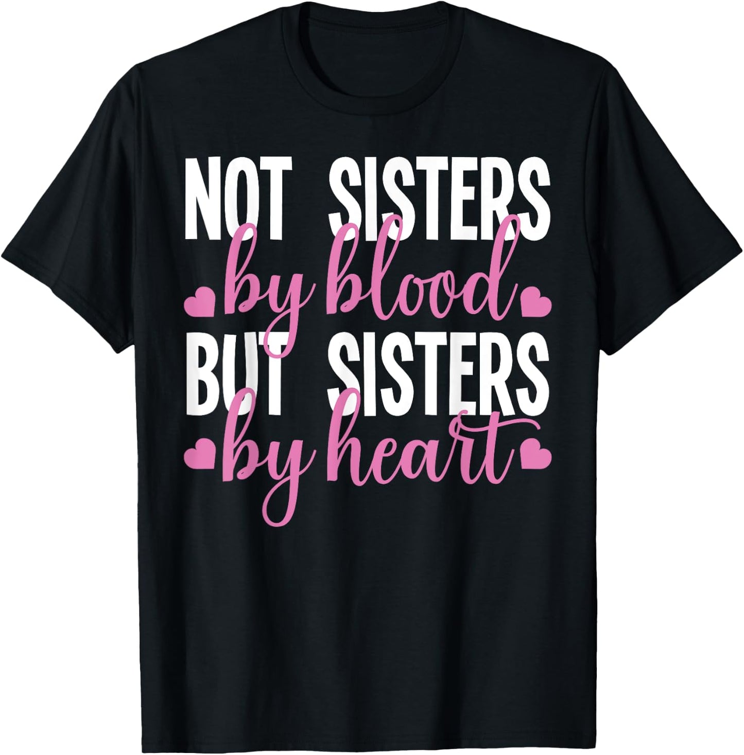 Not Sisters By Blood But Sisters By Heart For Proud Sister T-Shirt - T-Shirt | Black
