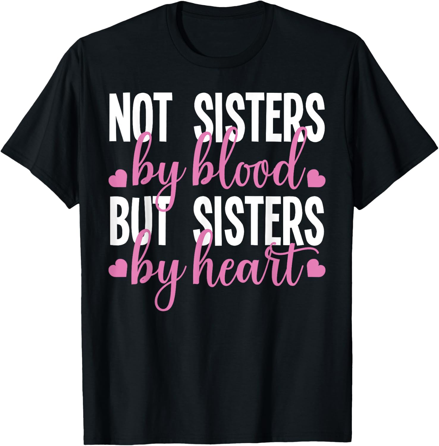 Not Sisters By Blood But Sisters By Heart For Proud Sister T-Shirt - T-Shirt | Black