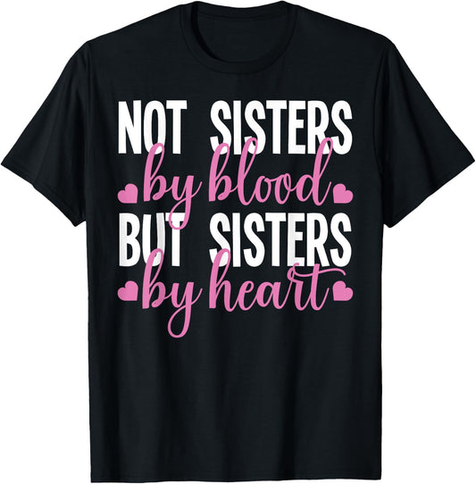 Not Sisters By Blood But Sisters By Heart For Proud Sister T-Shirt - T-Shirt | Black