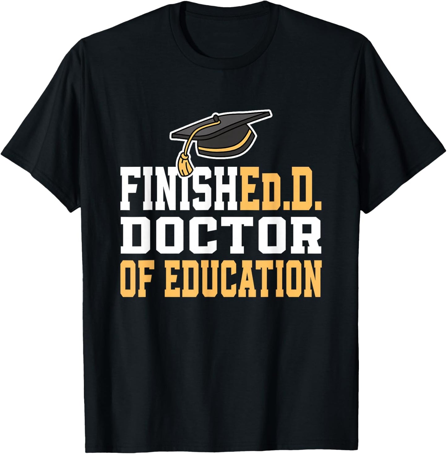 Finished.D Doctor of Education Doctoral Degree Small T-Shirt - T-Shirt | Black