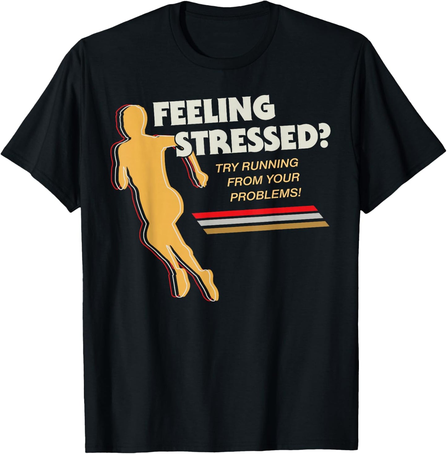 Feeling Stressed Try Running From Your Problems T-Shirt - T-Shirt | Black