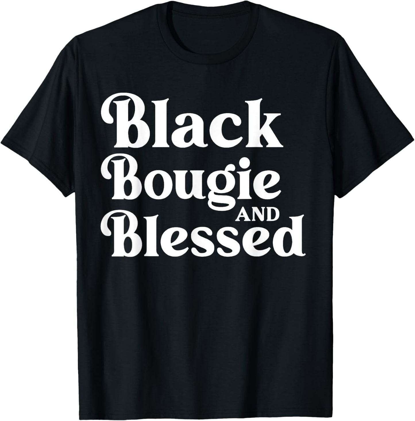 Black Bougie and Blessed Dope Boujee Melanin T-Shirt - T-Shirt | Black