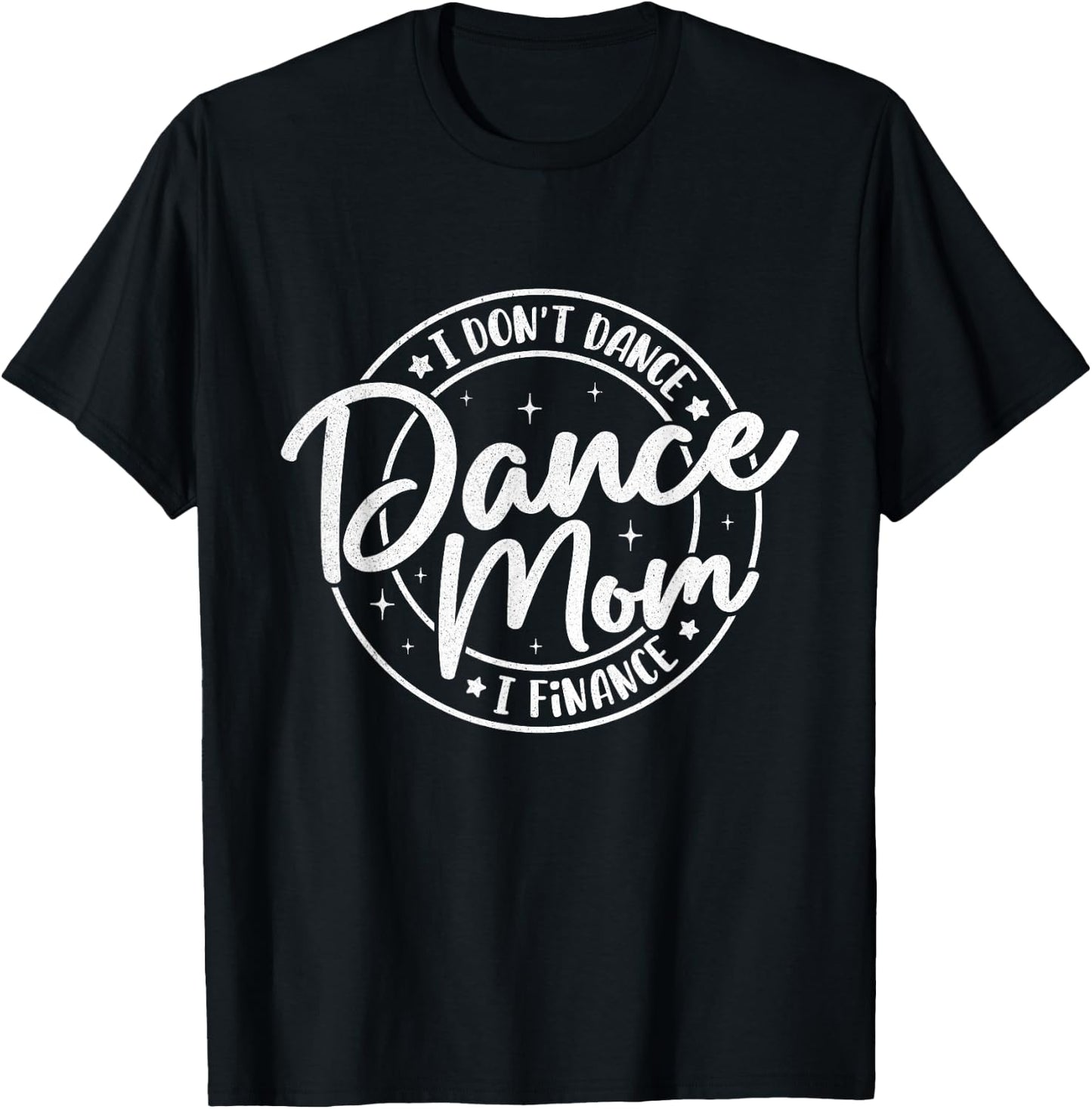 I Don't Dance I Finance Dancer Mama Funny Dance Mom Saying T-Shirt - T-Shirt | Black