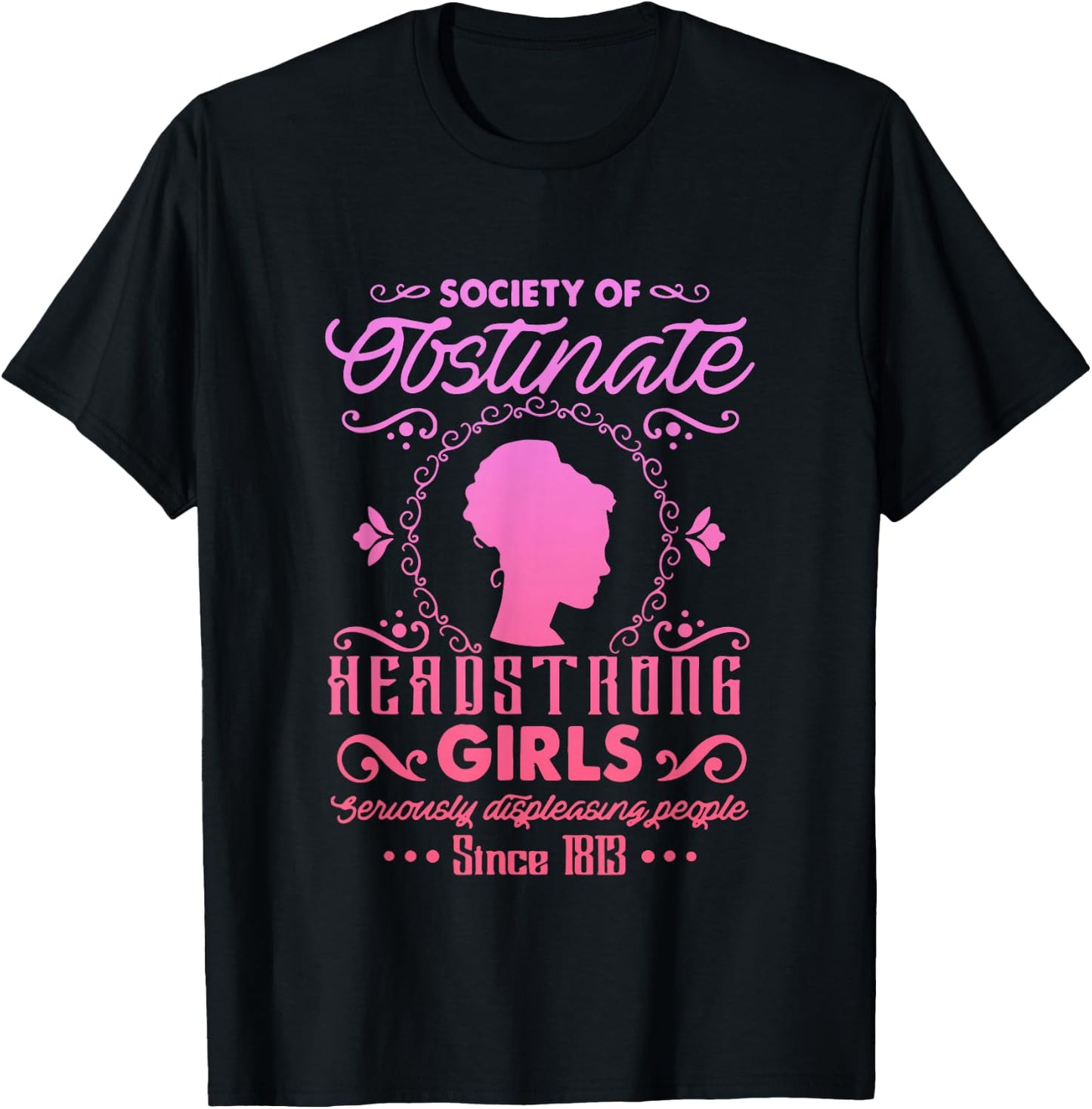 Society for Obstinate Headstrong Girls Since 1813 Quote T-Shirt - T-Shirt | Black