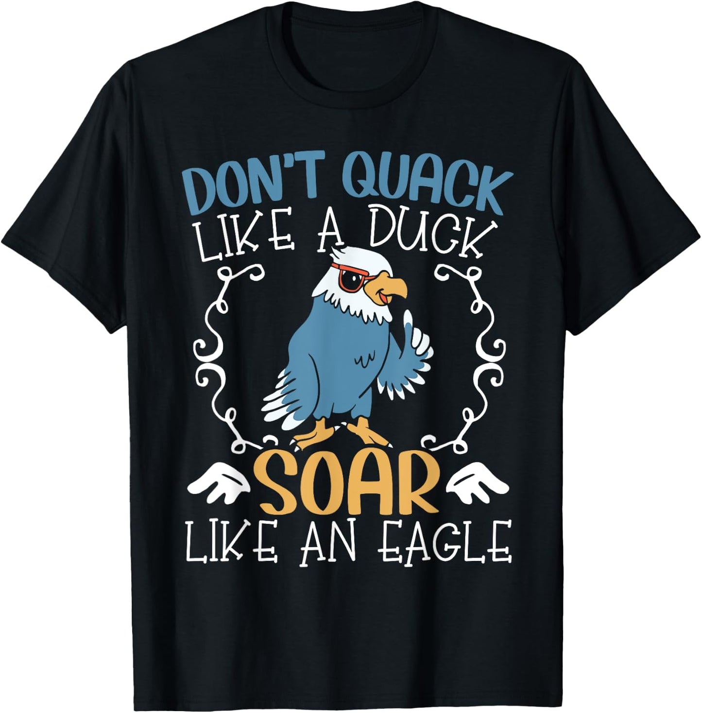 Don't Quack Like A Duck Soar Like An Eagle Lover T-Shirt - T-Shirt | Black