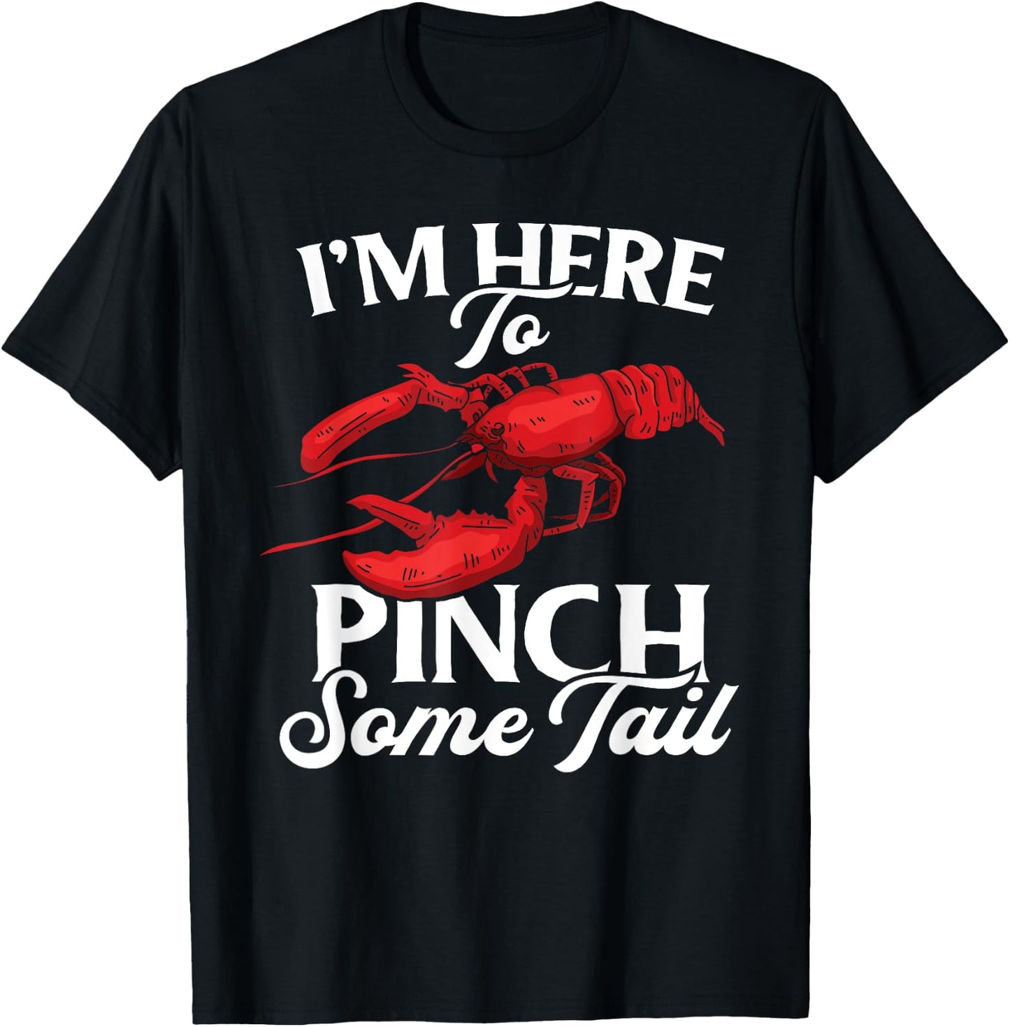 Lobster Crawfish Boil I'm Here To Pinch Some Tail Crayfish T-Shirt - T-Shirt | Black