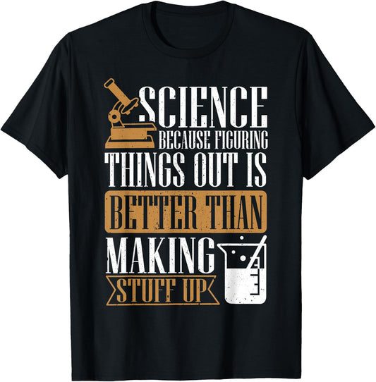 Science Because Figuring Things Out Is Better, Chemist T-Shirt - T-Shirt | Black