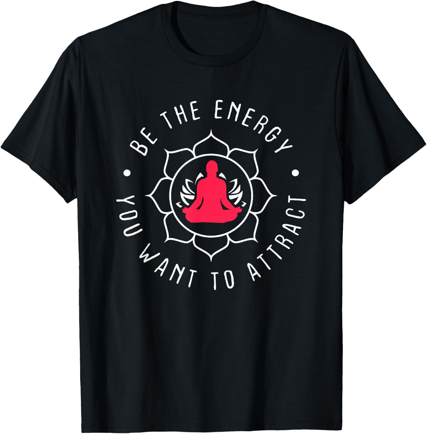 Be The Energy You Want To Attract T-Shirt - T-Shirt | Black