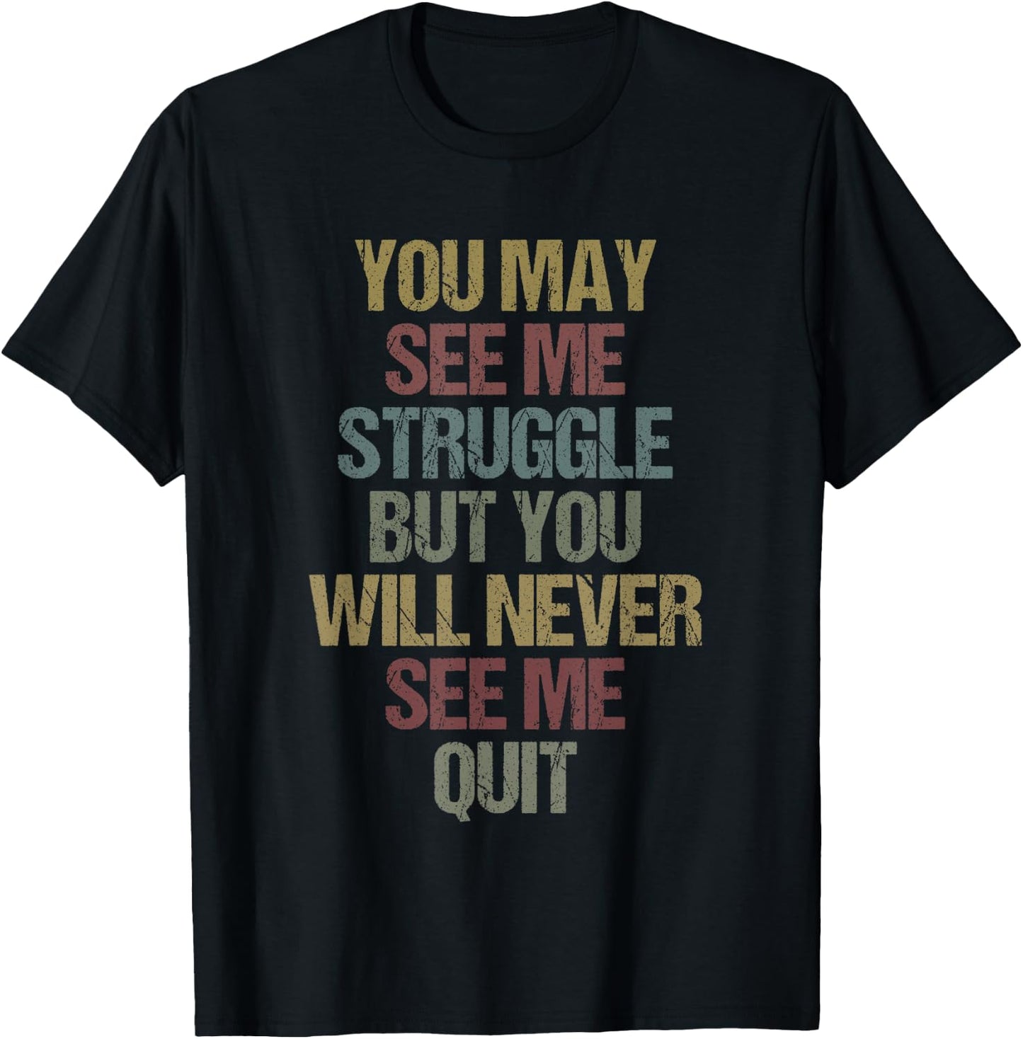 This You May See Me Struggle But You Will Never See Me Quit T-Shirt - T-Shirt | Black