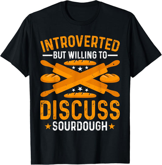 Baking - Introverted but Willing to Discuss Sourdough Baker T-Shirt - T-Shirt | Black