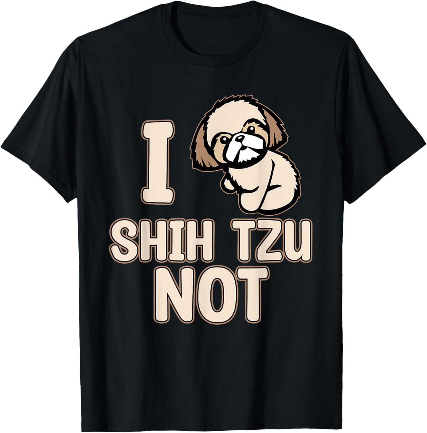 I Shih Tzu Not Cute Dogs Owner Pet Animals Lover Graphic T-Shirt - T-Shirt | Black