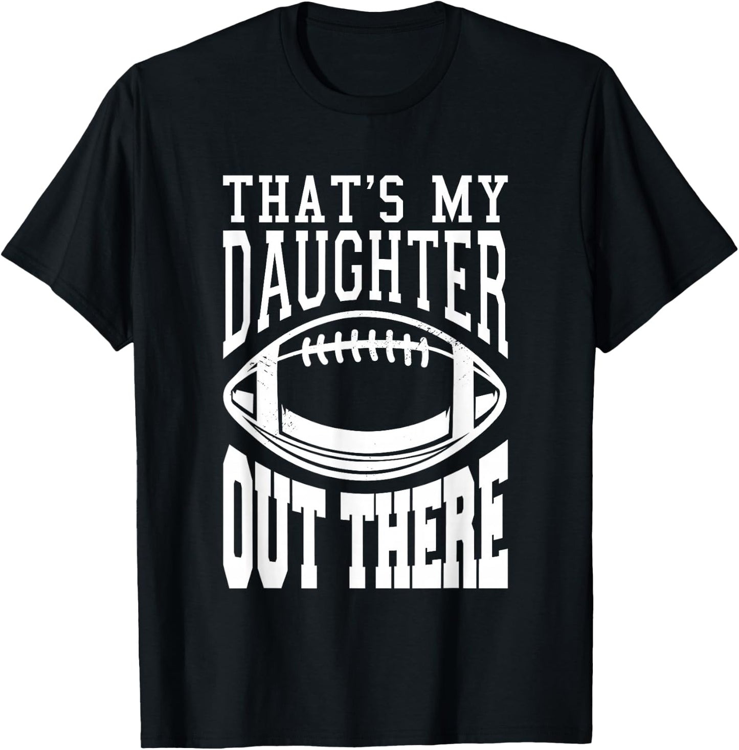 That's My Daughter Out There Football T-Shirt - T-Shirt | Black