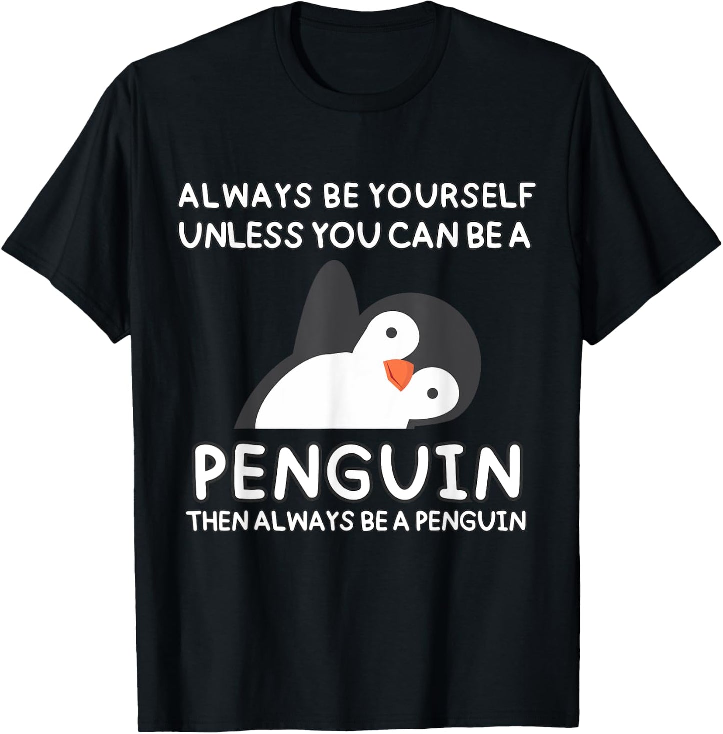 Always Be Yourself Unless You Can Be A Penguin Cute Funny T-Shirt - T-Shirt | Black
