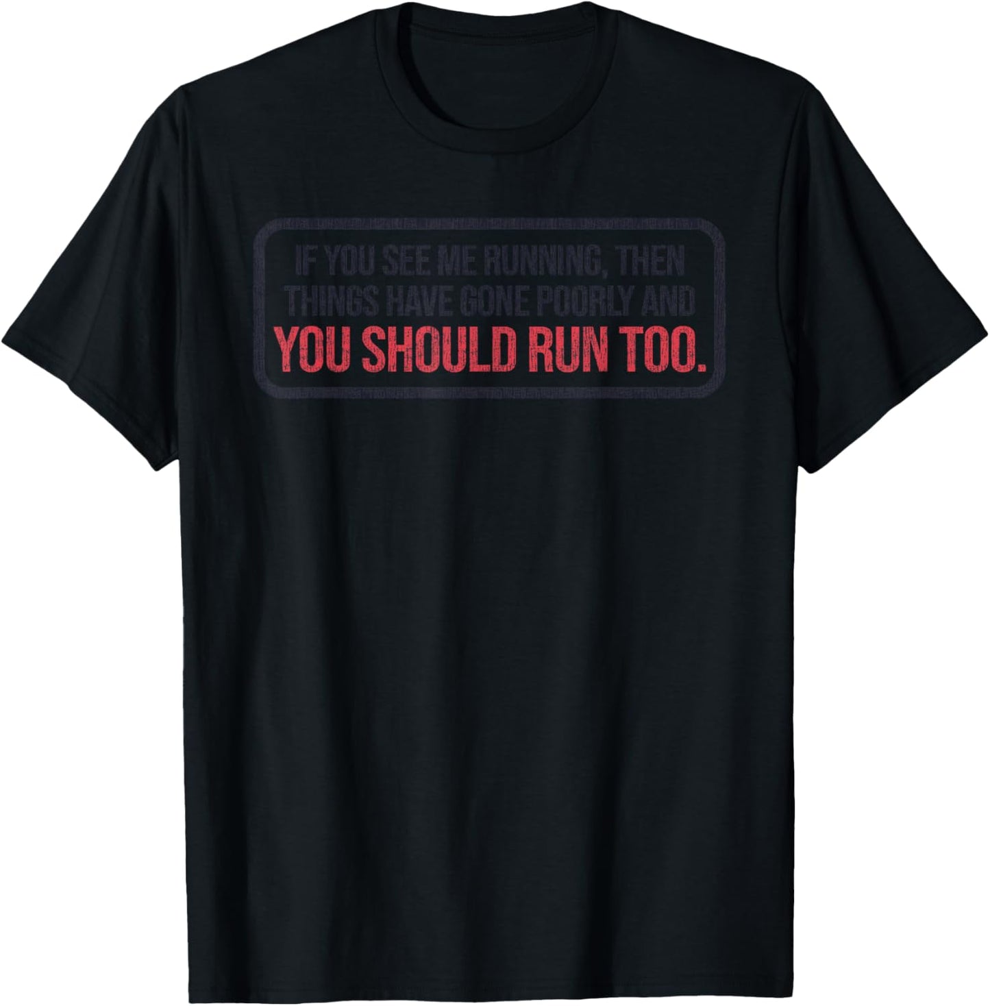 If You See Me Running Things Have Gone Poorly T-Shirt - T-Shirt | Black