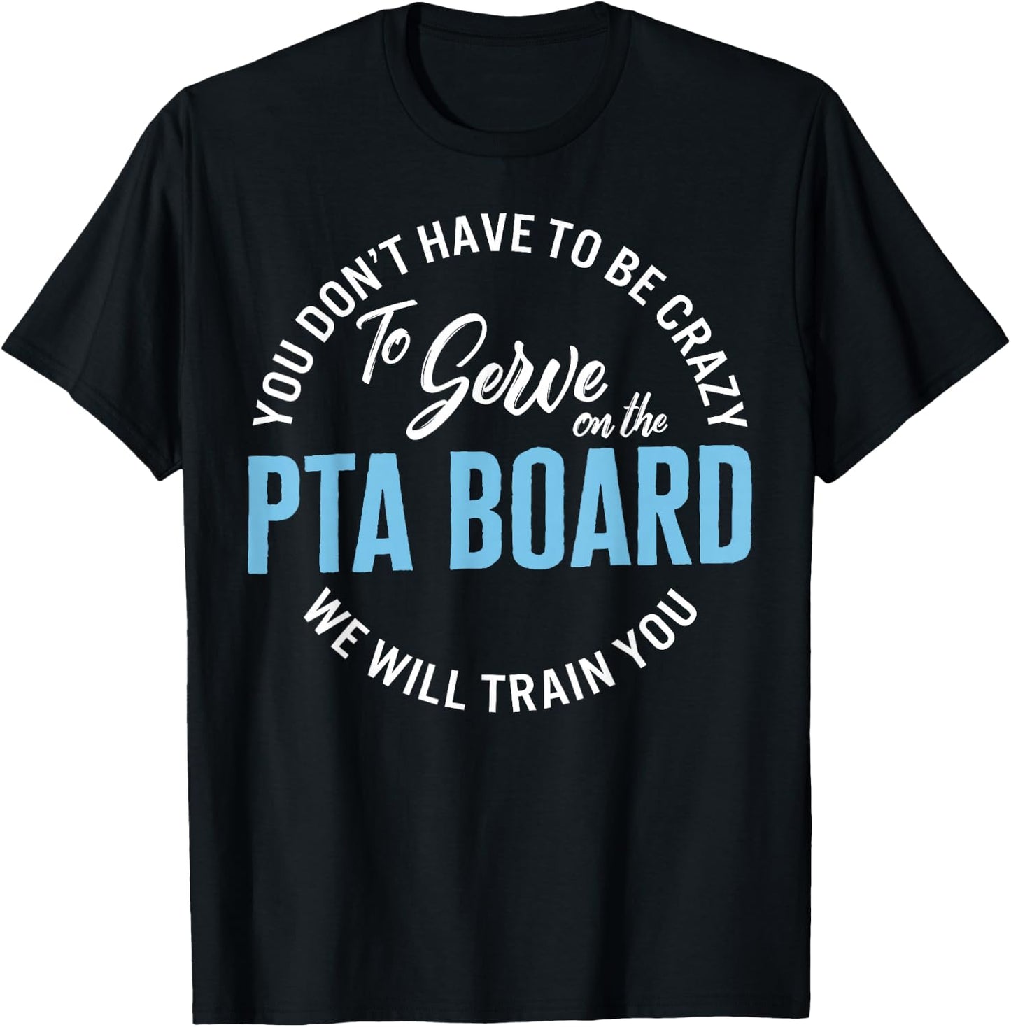 PTA Crew Don't Have To Be Crazy To Serve On PTA Board Funny T-Shirt - T-Shirt | Black