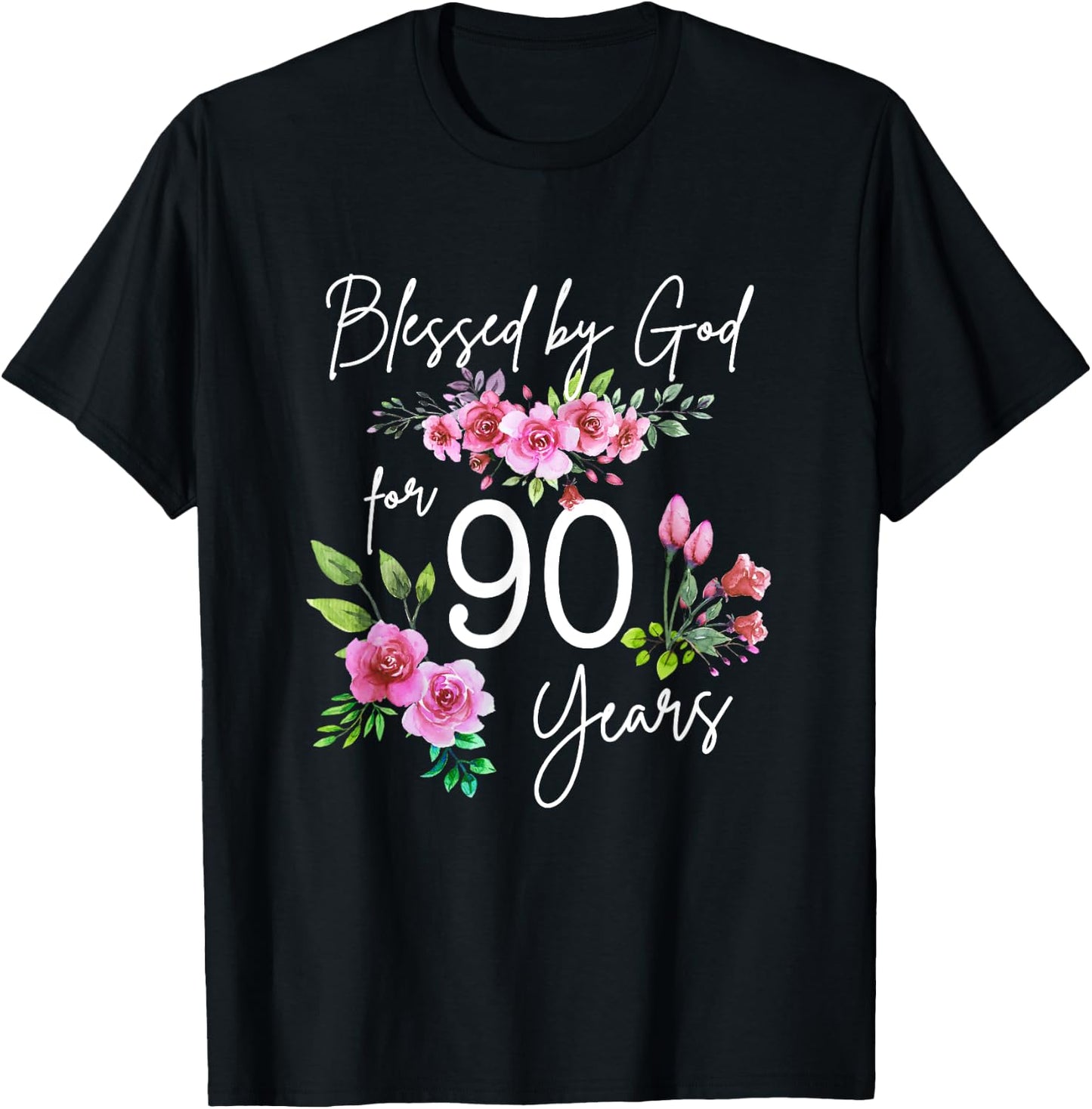 Blessed By God For 90 Years Rose Flower Happy 90th Birthday T-Shirt - T-Shirt | Black