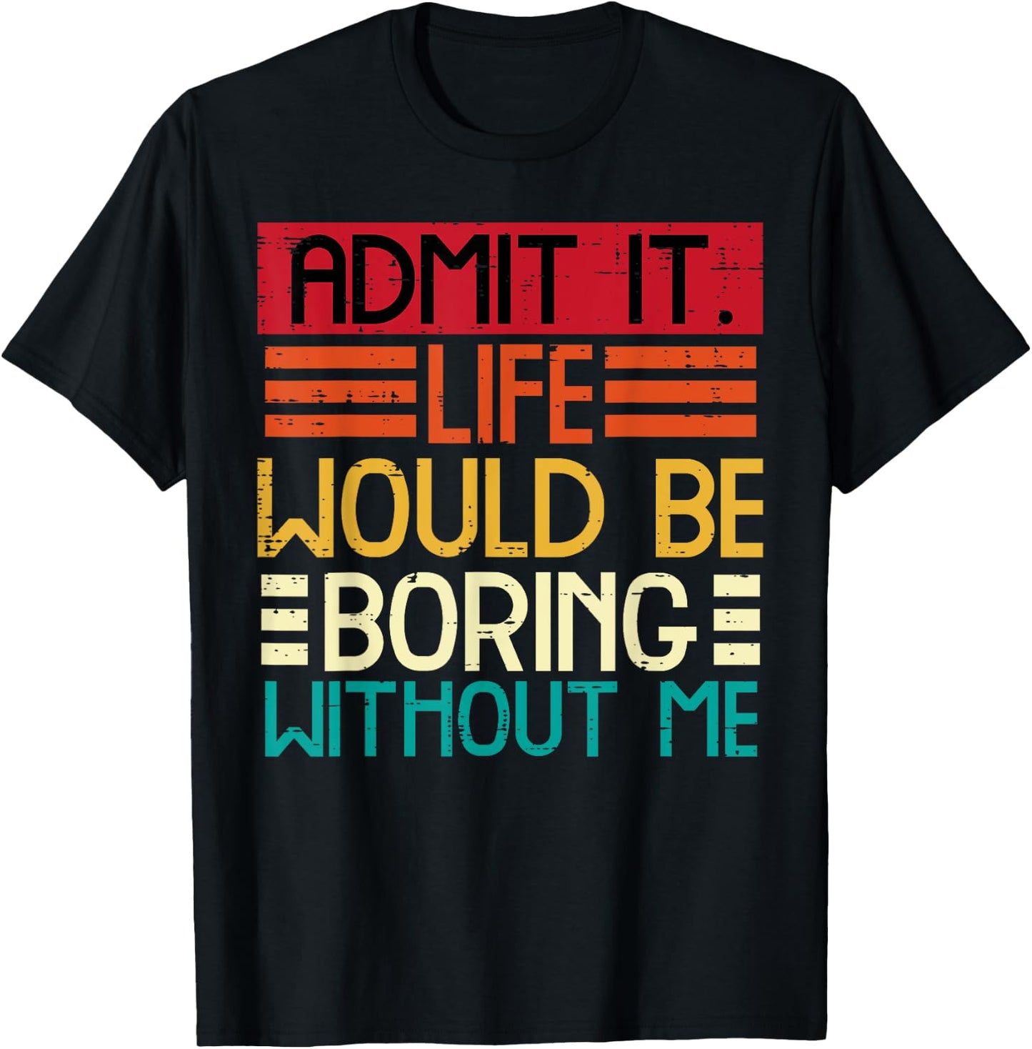 Life Boring Without Me Funny Saying Quote Men Women Kids T-Shirt - T-Shirt | Black