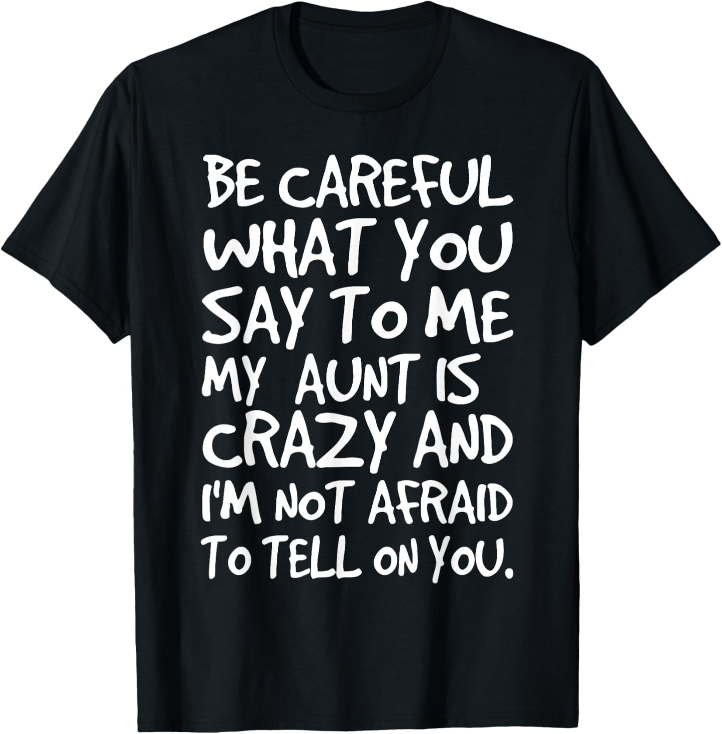 Be Careful What You Say to Me My Aunt is Crazy Funny Family T-Shirt - T-Shirt | Black
