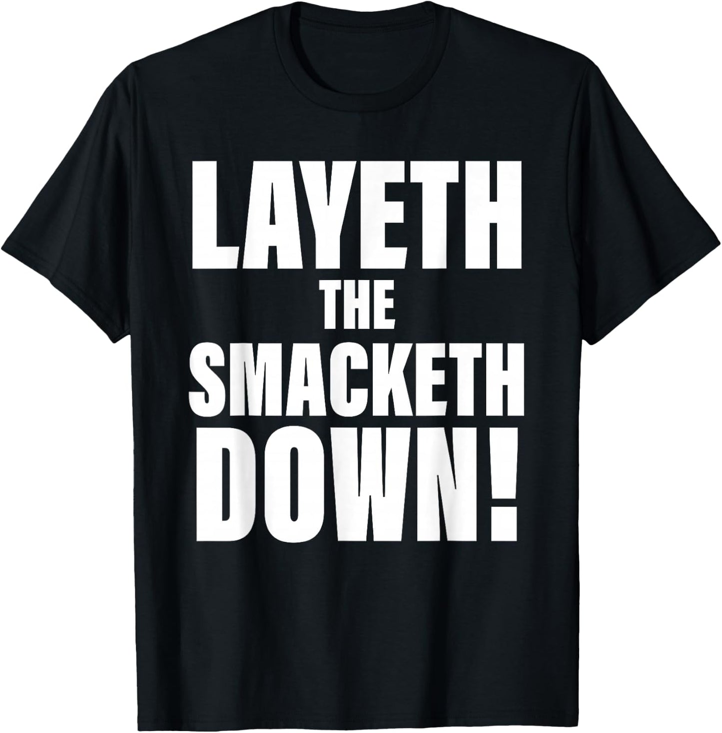 Layeth The Smacketh Down Apparel T-Shirt - T-Shirt | Black