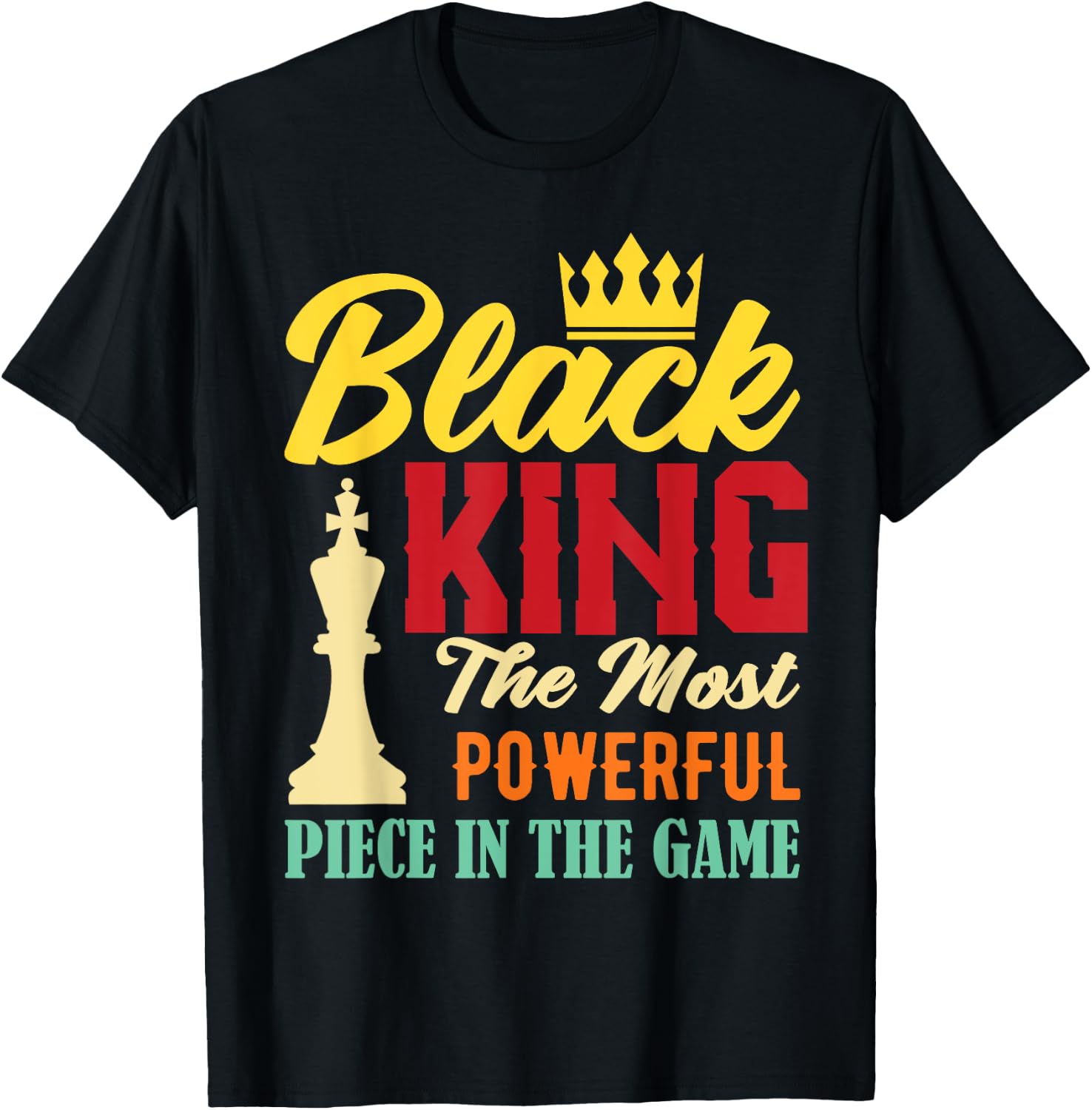 Black King The Most Powerful Piece in The Game Black Pride T-Shirt - T-Shirt | Black