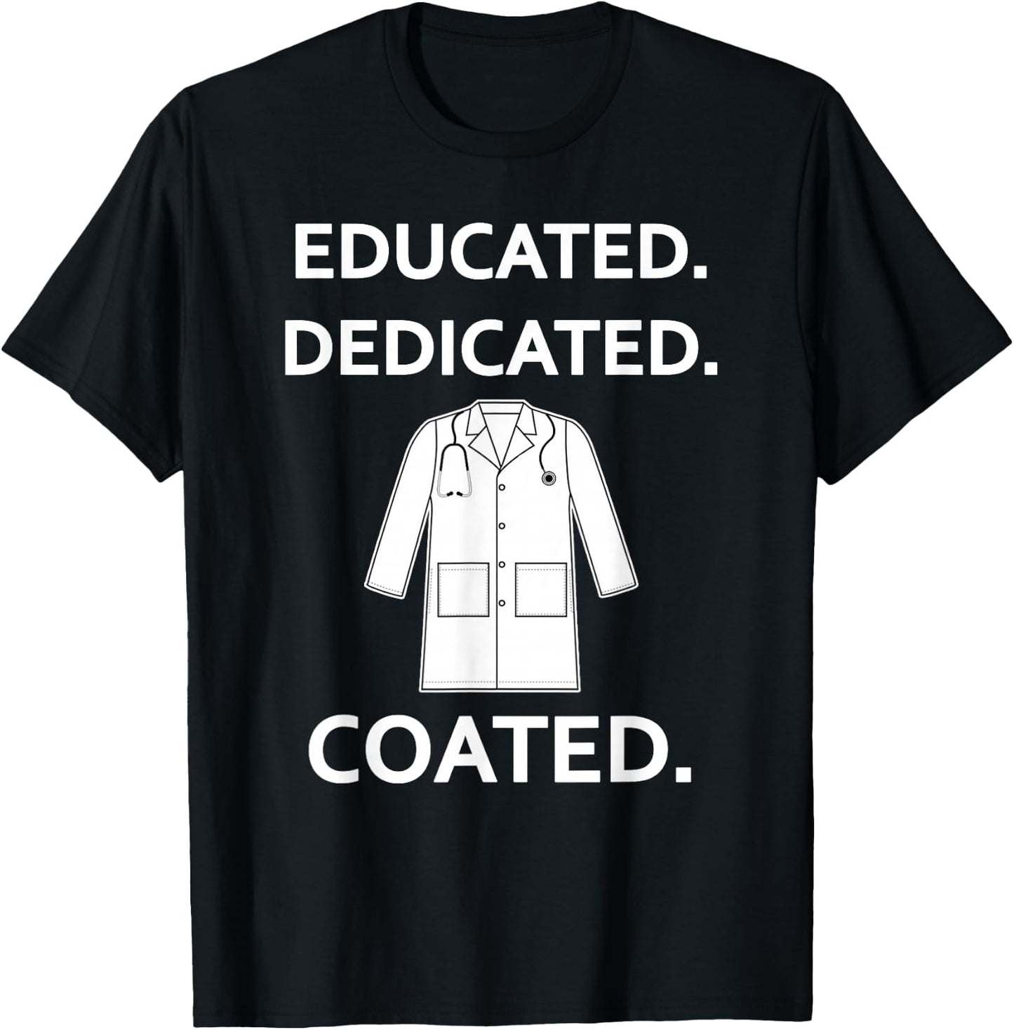 Educated Dedicated Coated Fun White Coat Ceremony New Doctor T-Shirt - T-Shirt | Black