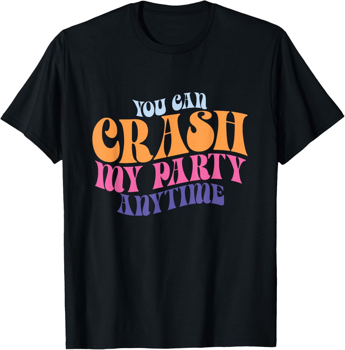 Funny You Can Crash My Party Anytime T-Shirt - T-Shirt | Black