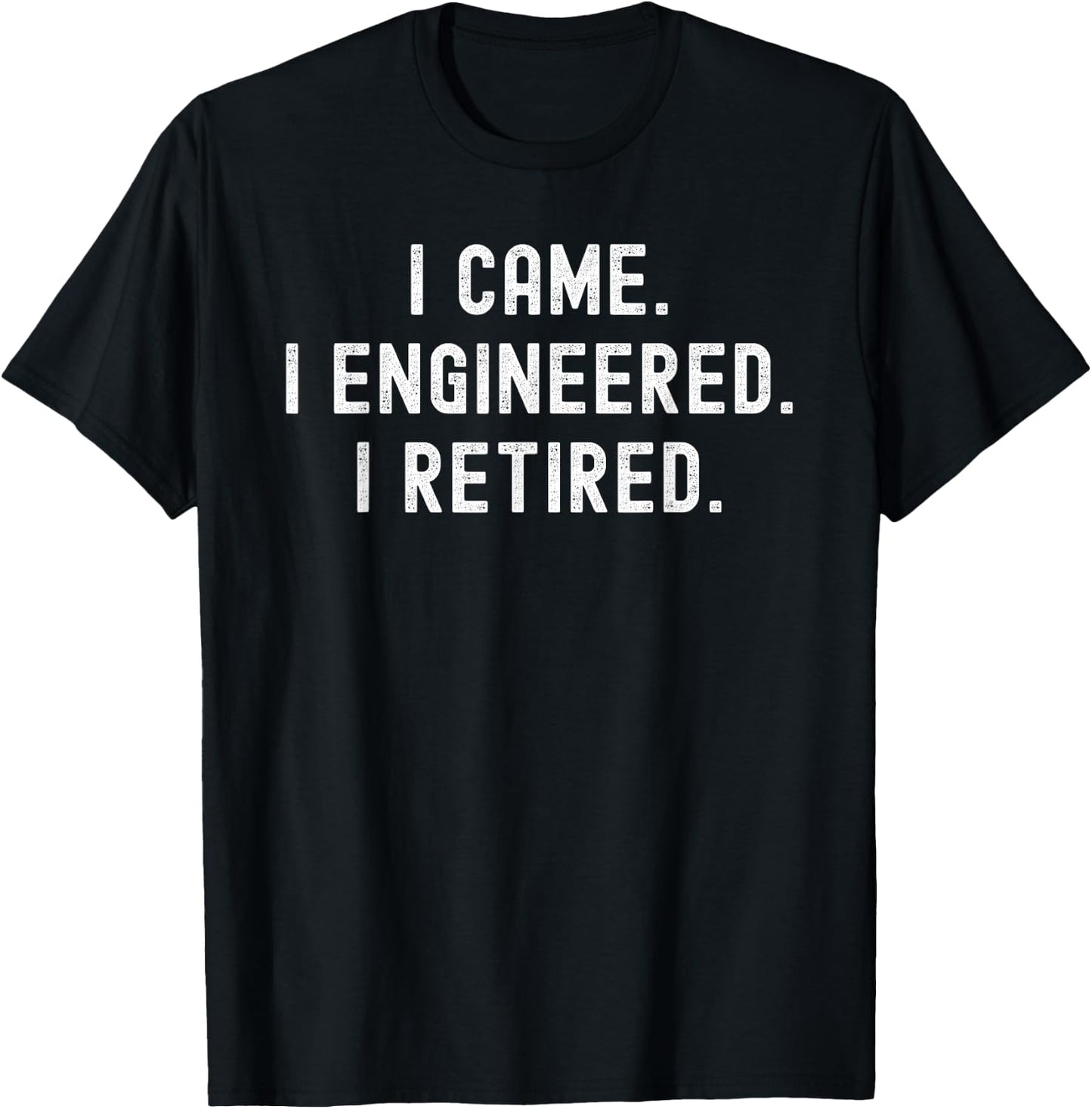 I Came I Engineered I Retired Funny Engineer Retirement T-Shirt - T-Shirt | Black