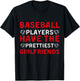 Baseball Players Have The Prettiest Girlfriends T-Shirt - T-Shirt | Black