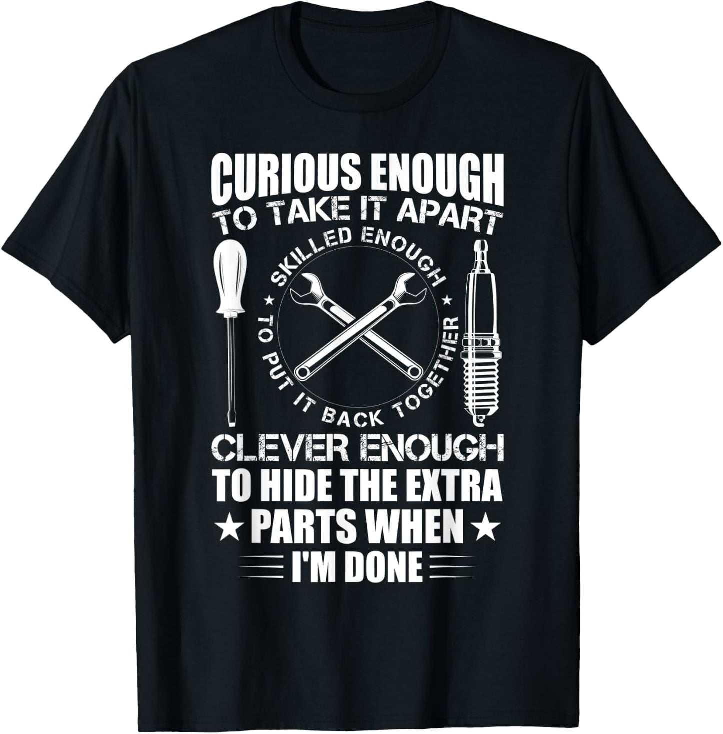 Curious Enough To Take It Apart Funny Mechanic T-Shirt - T-Shirt | Black
