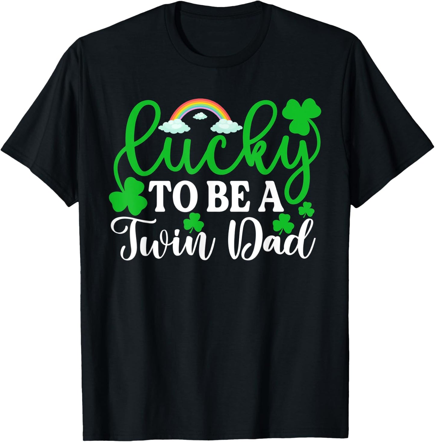 Lucky To Be A Twin Dad Shirt Funny St Patrick's Day Irish T-Shirt - T-Shirt | Black