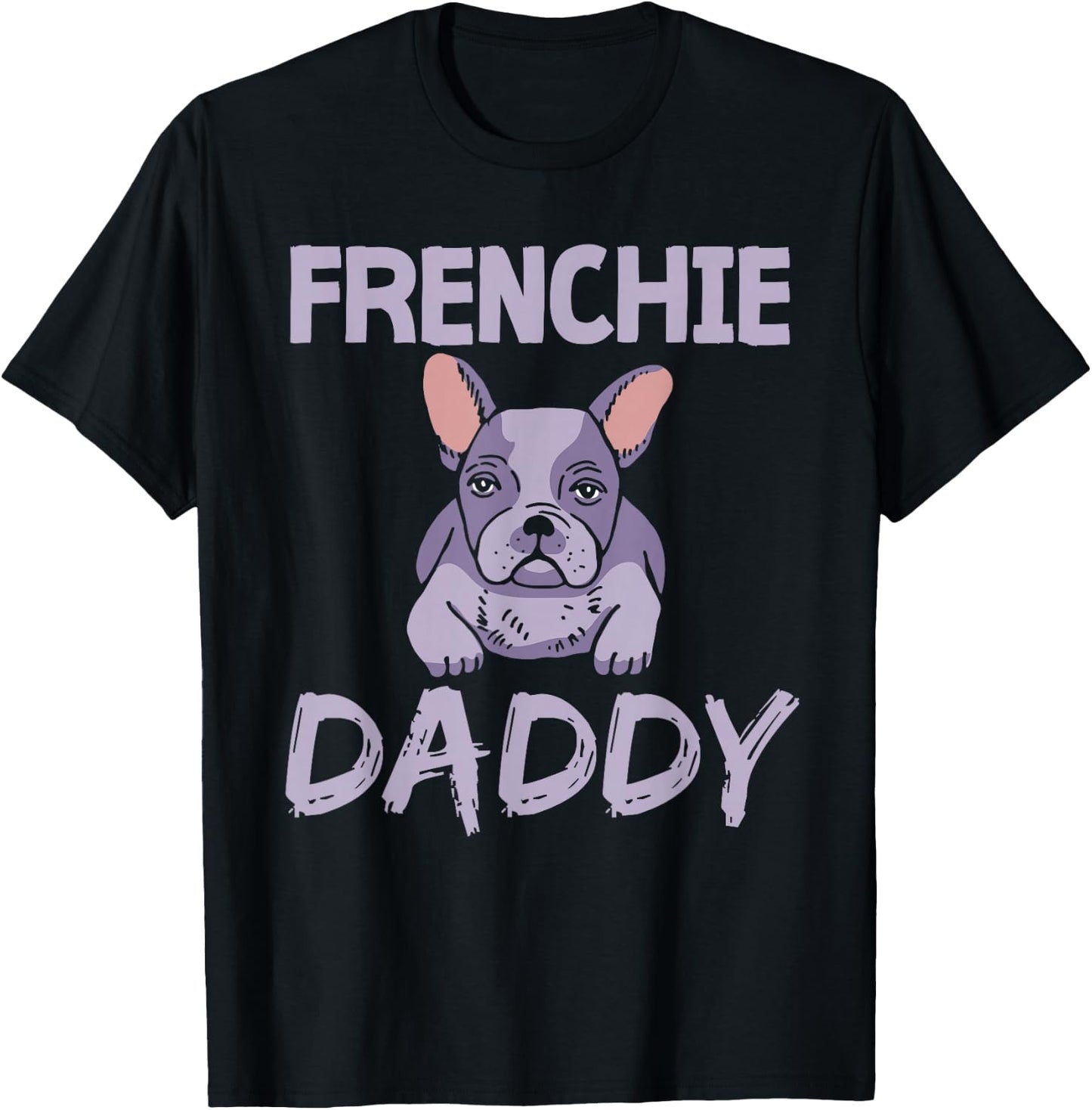 Frenchie Daddy Bulldogs Frenchies French Bulldog Dad Father T-Shirt - T-Shirt | Black
