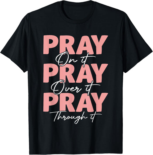 Pray on it Pray Over it Pray Through it Christian Jesus T-Shirt - T-Shirt | Black