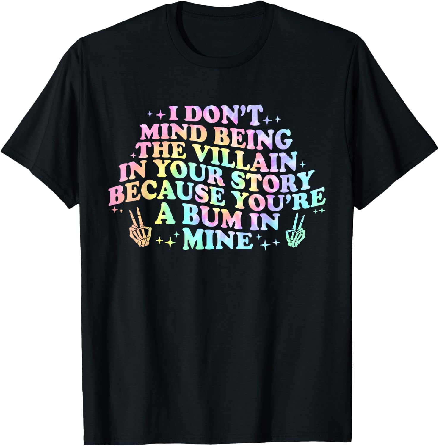 I Dont Mind Being A Villain In Your Story You're A Bum In T-Shirt - T-Shirt | Black
