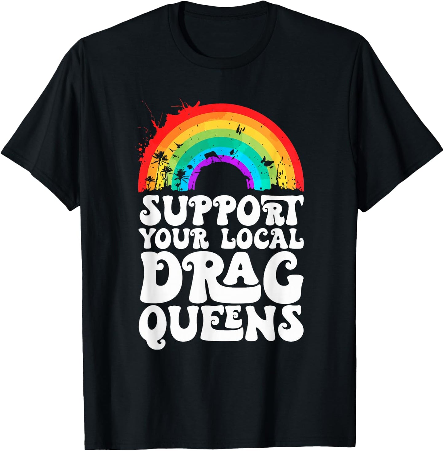 Drag Queen Support Your Local Drag Queens Rainbow T-Shirt - T-Shirt | Black