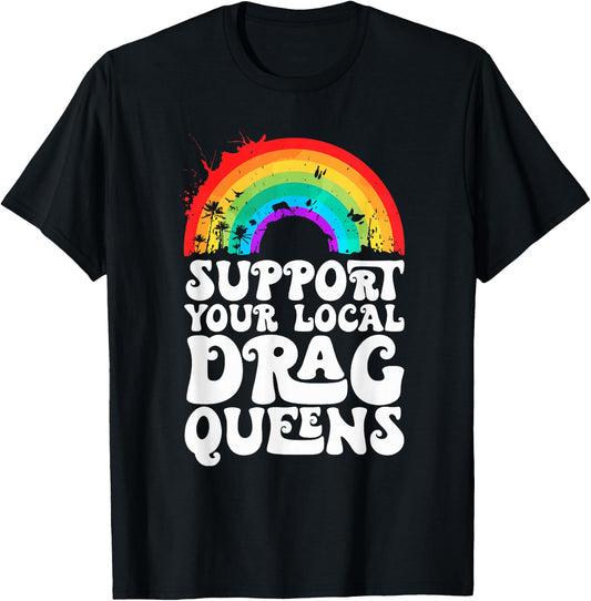 Drag Queen Support Your Local Drag Queens Rainbow T-Shirt - T-Shirt | Black