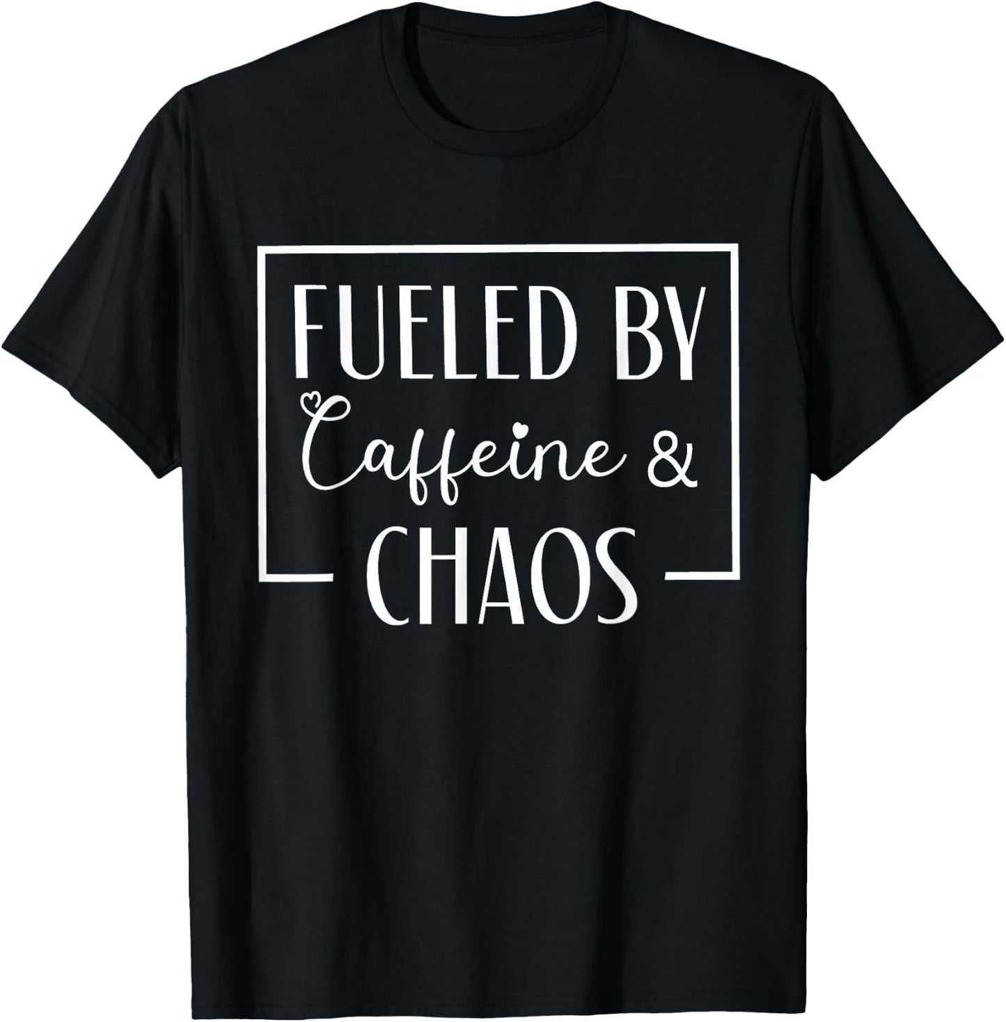 Fueled By Caffeine And Chaos, Funny Mom Coffee Lover T-Shirt - T-Shirt | Black