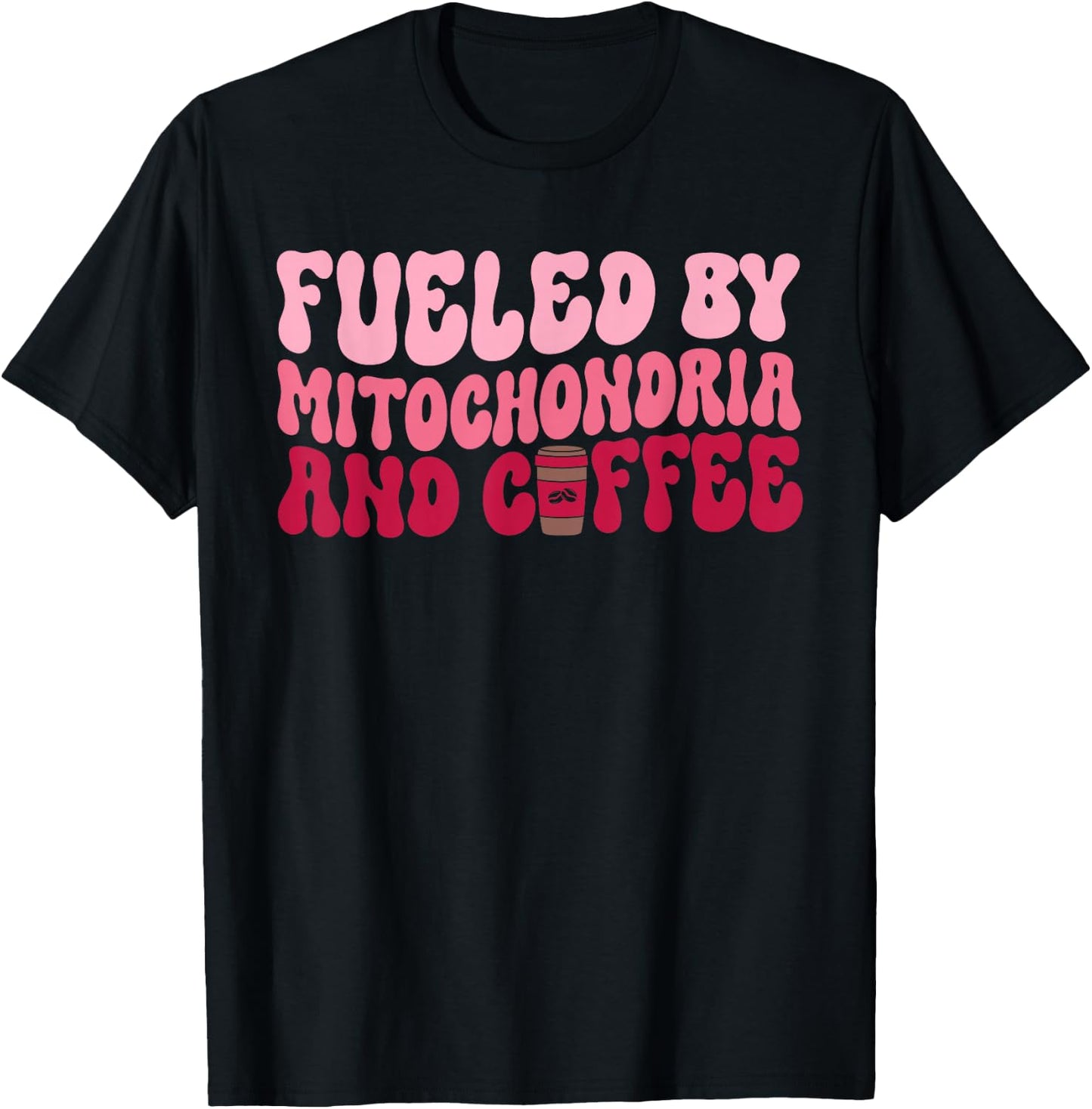 Funny Biology Teacher Science Fueled By Mitochondria Coffee T-Shirt - T-Shirt | Black