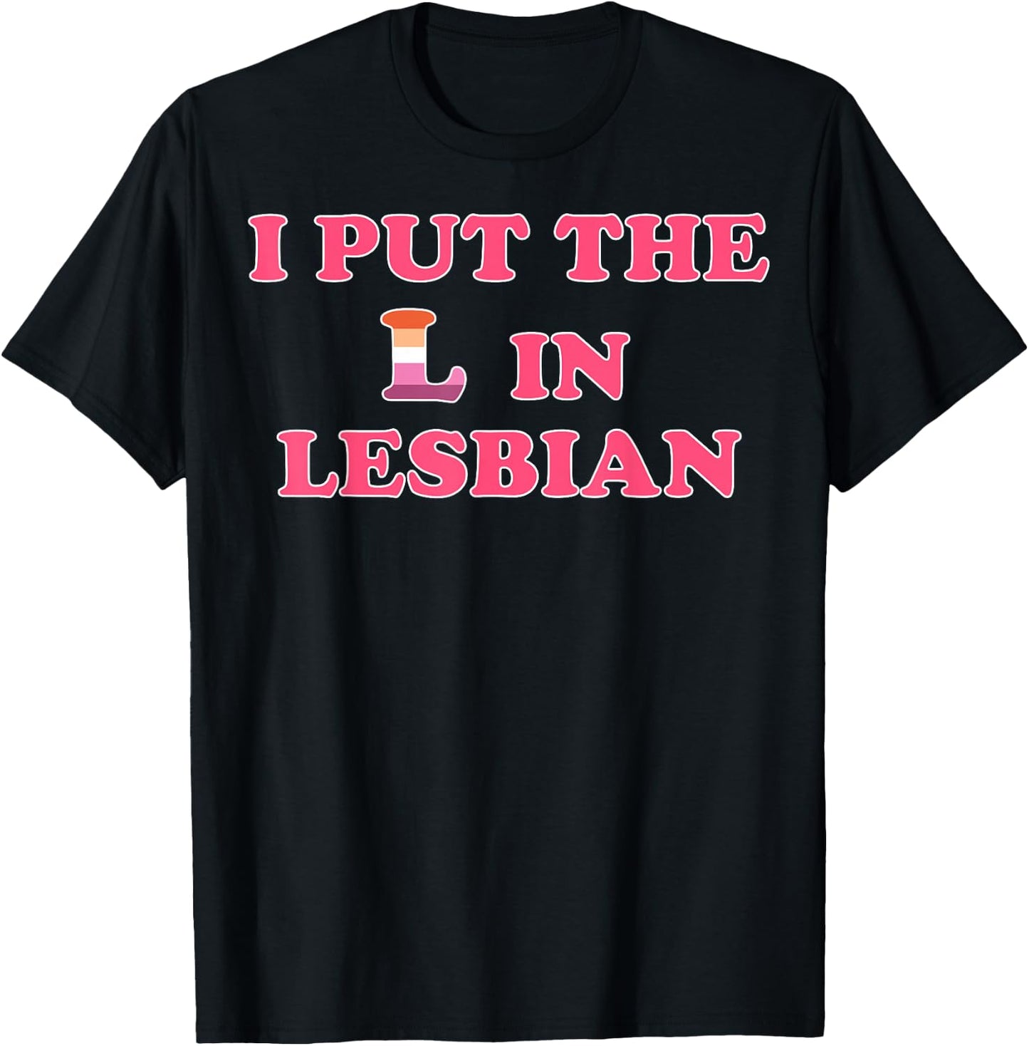 I Put The L In Lesbian T-Shirt - T-Shirt | Black