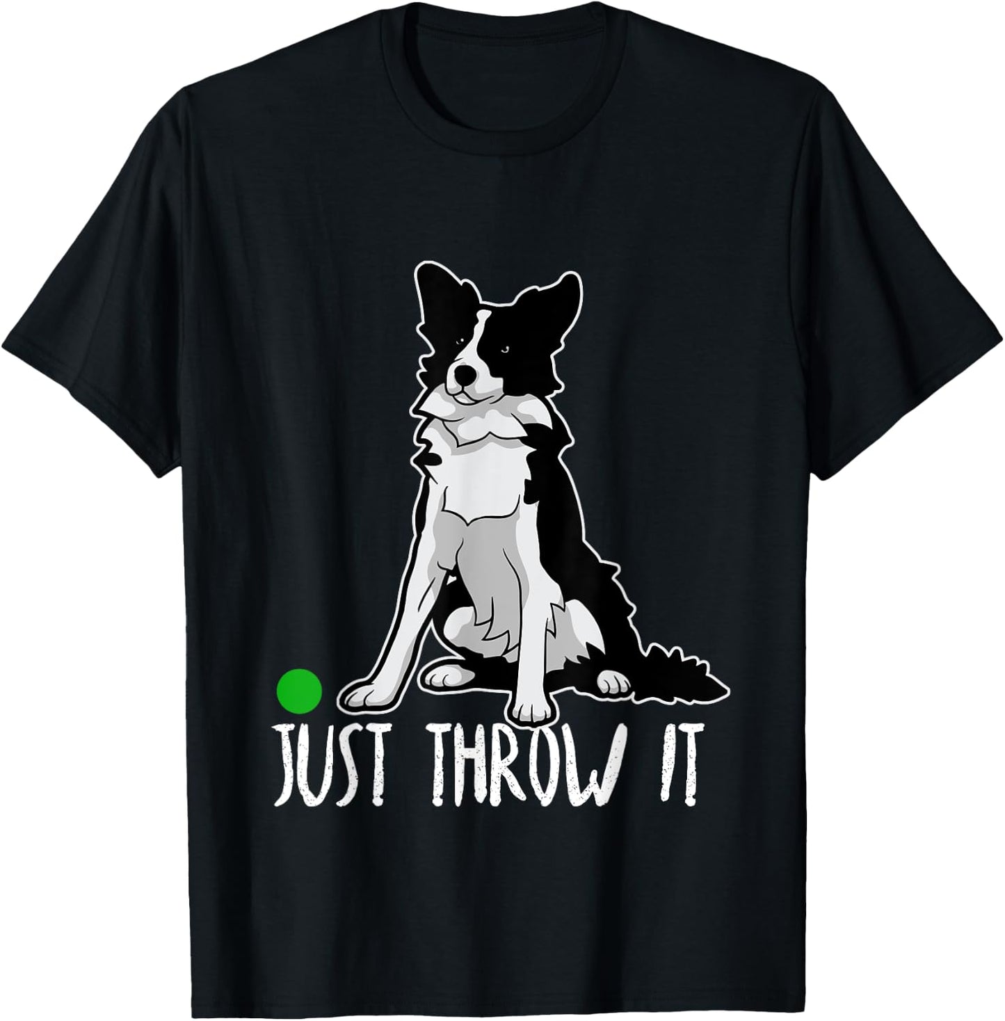 Just Throw It Funny Border Collie Dog Love-r Men Women Girls Kids T-Shirt - T-Shirt | Black